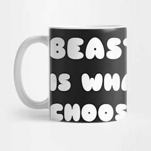 Beast is what i choose to be Mug